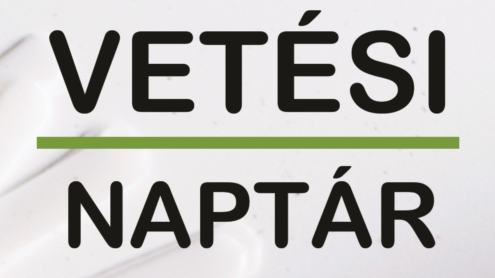 Vetési naptár – Mit, mikor, hogyan, hova? - Letölthető vetési naptár mindenkinek!